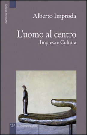L'uomo al centro. Impresa e cultura Alberto Improda
