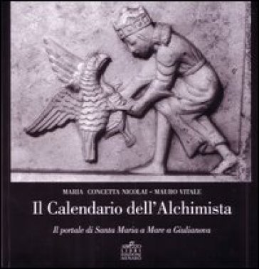 Il calendario dell'alchimista. Il portale di santa Maria a mare a Giulianova Maria Concetta Nicolai