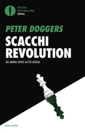 Scacchi revolution. Dal mondo antico all'età digitale Peter Doggers