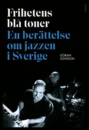 Frihetens blå toner : En berättelse om jazzen i Sverige - Bok av Göran Jonsson - Inbunden