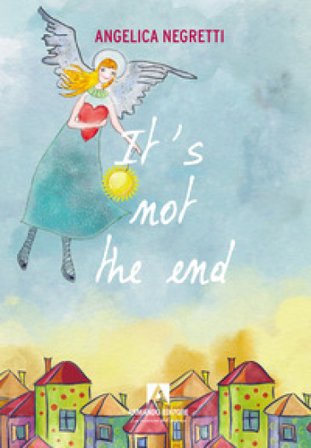 It's not the end. Ediz. italiana Angelica Negretti