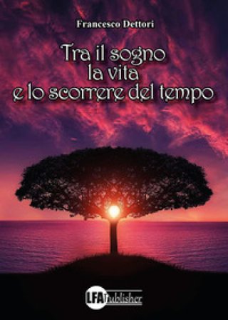 Tra il sogno, la vita e lo scorrere del tempo Francesco Dettori