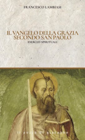 Il Vangelo di Grazia secondo San Paolo. Esercizi spirituali Francesco Lambiasi