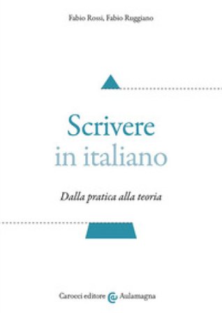 Scrivere in italiano. Dalla pratica alla teoria Fabio Rossi