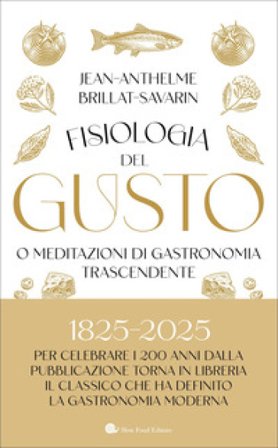 Fisiologia del gusto o meditazioni di gastronomia trascendente Jean-Anthelme Brillat Savarin