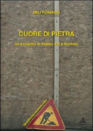Cuore di pietra. Un progetto di publiz art a Pianoro. Con DVD Romano Mili