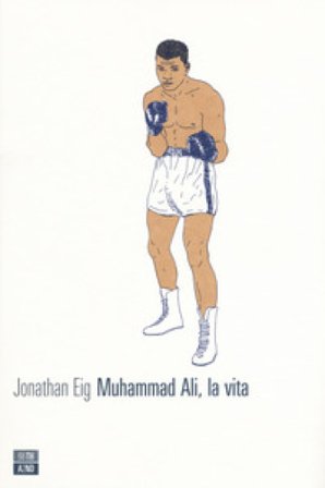 Muhammad Ali, la vita Jonathan Eig