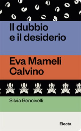 Il dubbio e il desiderio. Eva Mameli Calvino Silvia Bencivelli