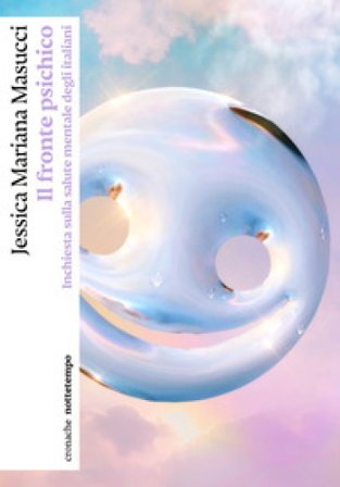 Il fronte psichico. Inchiesta sulla salute mentale degli italiani Jessica Mariana Masucci