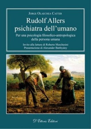 Rudolf Allers, psichiatra dell'umano. Per una psicologia filosofico-antropologica della persona umana Jorge Olaechea Catter