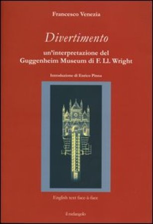 Divertimento. Un'interpretazione del Guggenheim Museum di F. Ll. Wright. Testo inglese a fronte. Ediz. illustrata Francesco Venezia