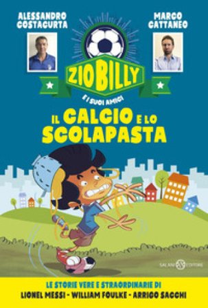 Il calcio e lo scolapasta. Zio Billy e i suoi amici Alessandro Costacurta