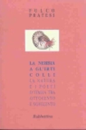 La nebbia a gl'irti colli. La natura e i poeti d'Italia tra Ottocento e Novecento Fulco Pratesi