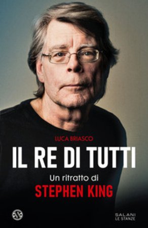 Il re di tutti. Un ritratto di Stephen King Luca Briasco