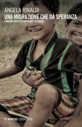 Una migrazione che dà speranza. I minori non accompagnati in Italia Angela Rinaldi