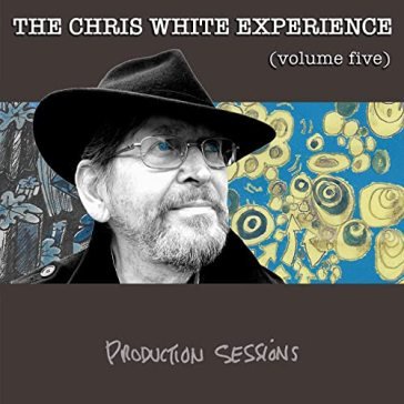 Volume five - production sessions CHRIS WHITE EXPERIEN