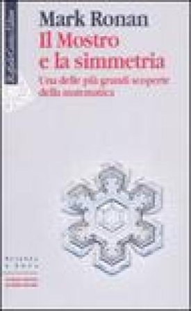 Il mostro e la simmetria. Una delle più grandi scoperte della matematica Mark Ronan