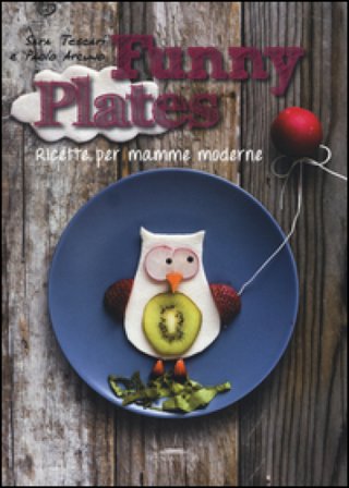 Funny plates. Ricette per mamme moderne. Ediz. illustrata Sara Tescari