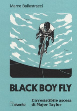 Black boy fly. L'irresistibile ascesa di Major Taylor Marco Ballestracci