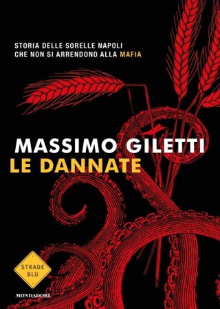 Le dannate. Storia delle sorelle Napoli che non si arrendono alla mafia Massimo Giletti