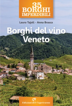 35 borghi imperdibili. Borghi del vino Veneto Laura Tajoli