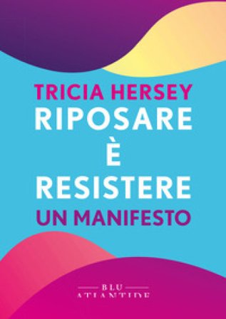 Riposare è resistere. Un manifesto Tricia Hersey