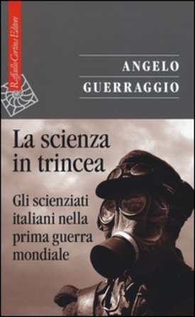 La scienza in trincea. Gli scienziati italiani nella prima guerra mondiale Angelo Guerraggio