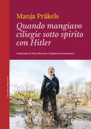 Quando mangiavo ciliegie sotto spirito con Hitler Manja Präkels