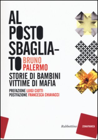 Al posto sbagliato. Storie di bambini vittime di mafia Bruno Palermo