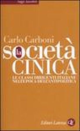 La società cinica. Le classi dirigenti italiane nell'epoca dell'antipolitica Carlo Carboni