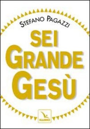 Sei grande Gesù Stefano Pagazzi
