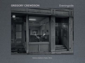 Gregory Crewdson. Eveningside. Ediz. a colori Jean-Charles Vergne
