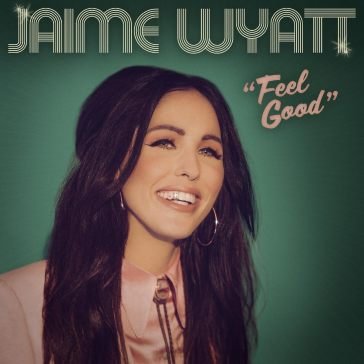 Feel good JAIME WYATT