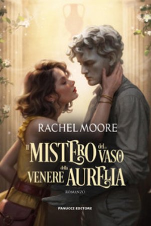 Il mistero del vaso della Venere Aurelia Rachel Moore