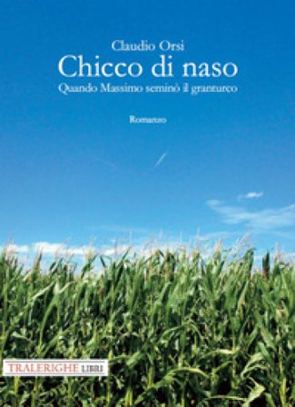 Chicco di naso. Quando Massimo seminò il granturco Claudio Orsi