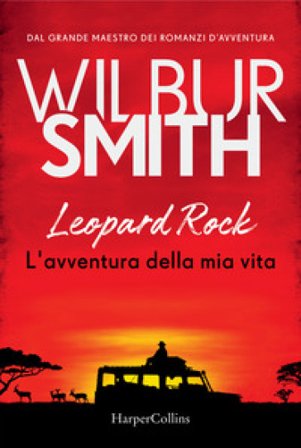 Leopard Rock. L'avventura della mia vita Wilbur Smith