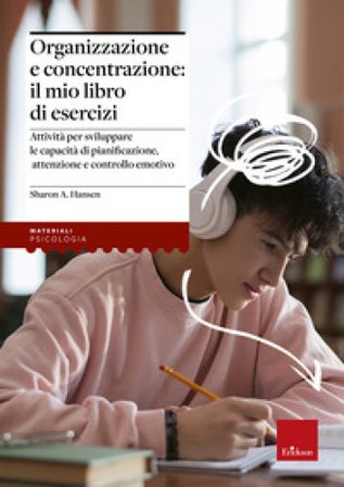 Organizzazione e concentrazione: il mio libro di esercizi. Attività per sviluppare le capacità di pianificazione, attenzione e controllo emotivo 