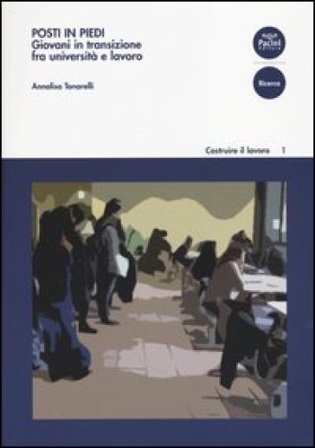 Posti in piedi. Giovani in transizione fra università e lavoro Annalisa Tonarelli
