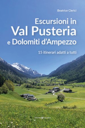 Escursioni in Val Pusteria e Dolomiti d'Ampezzo. 15 itinerari adatti a tutti Beatrice Clerici
