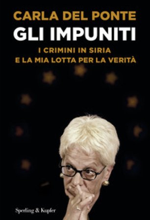Gli impuniti. I crimini in Siria e la mia lotta per la verità Carla Del Ponte