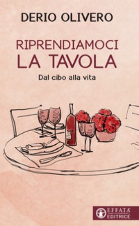 Riprendiamoci la tavola. Dal cibo alla vita Derio Olivero