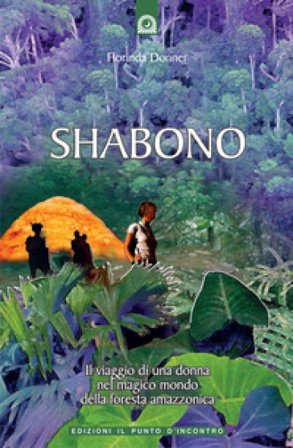 Shabono. Viaggio nel mondo magico e remoto della foresta amazzonica Florinda Donner Grau