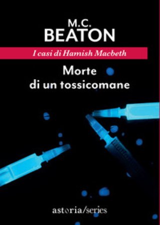 Morte di un tossicomane. I casi di Hamish Macbeth M. C. Beaton