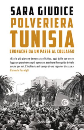 Polveriera Tunisia. Cronache di un Paese al collasso Sara Giudice
