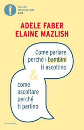 Come parlare perché i bambini ti ascoltino & come ascoltare perché ti parlino Adele Faber