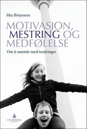 Motivasjon, mestring og medfølelse - Bok av Mia Börjesson - Paperback