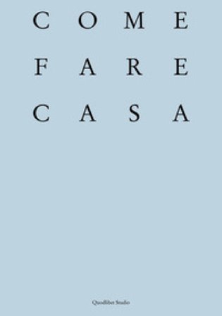 Come fare casa. Abitare cooperativo e architettura dei luoghi domestici