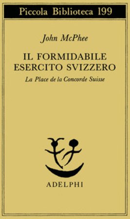 Il formidabile esercito svizzero. La Place de la Concorde suisse John McPhee