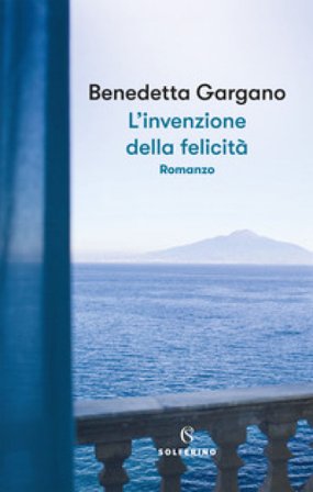 L'invenzione della felicità Benedetta Gargano