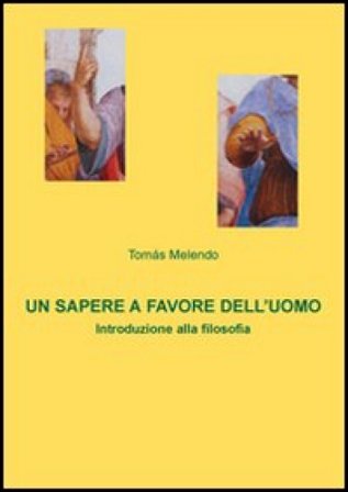 Un sapere a favore dell'uomo. Introduzione alla filosofia Tomás Melendo